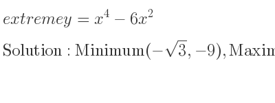 The extreme y=x^4-6x^2 is Minimum(-sqrt(3),-9),Maximum(0,0),Minimum(sqrt(3),-9)